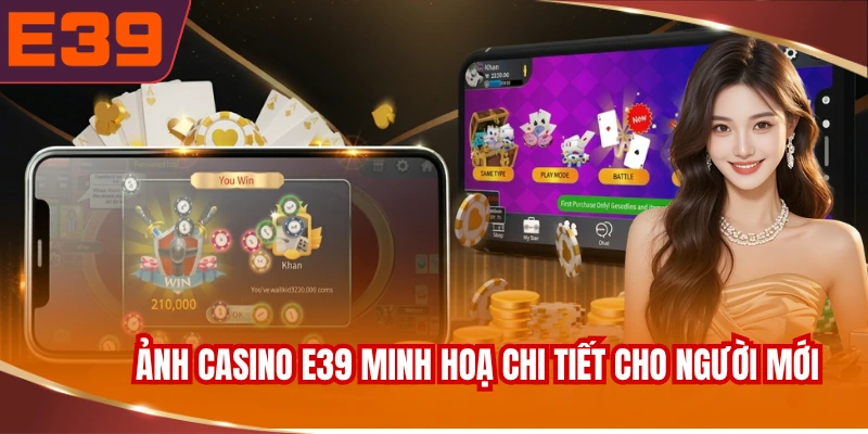 hinh-anh-casino-e39-minh-hoa-chi-tiet-cho-nguoi-moi-de-hieu Hình ảnh casino E39 minh hoạ chi tiết cho người mới dễ hiểu
